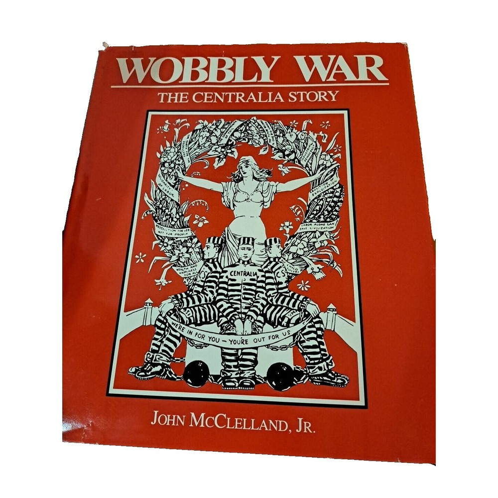 1987 WOBBLY WAR THE CENTRALIA STORY WW1  First Edition‎ J McClelland HC/DJ